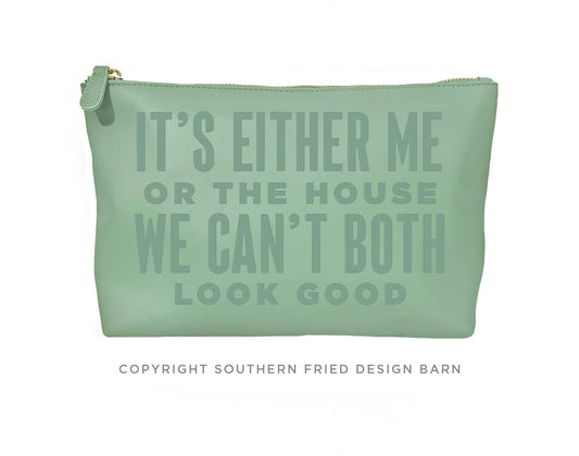 It's Either Me Or The House... Catch All Pouch