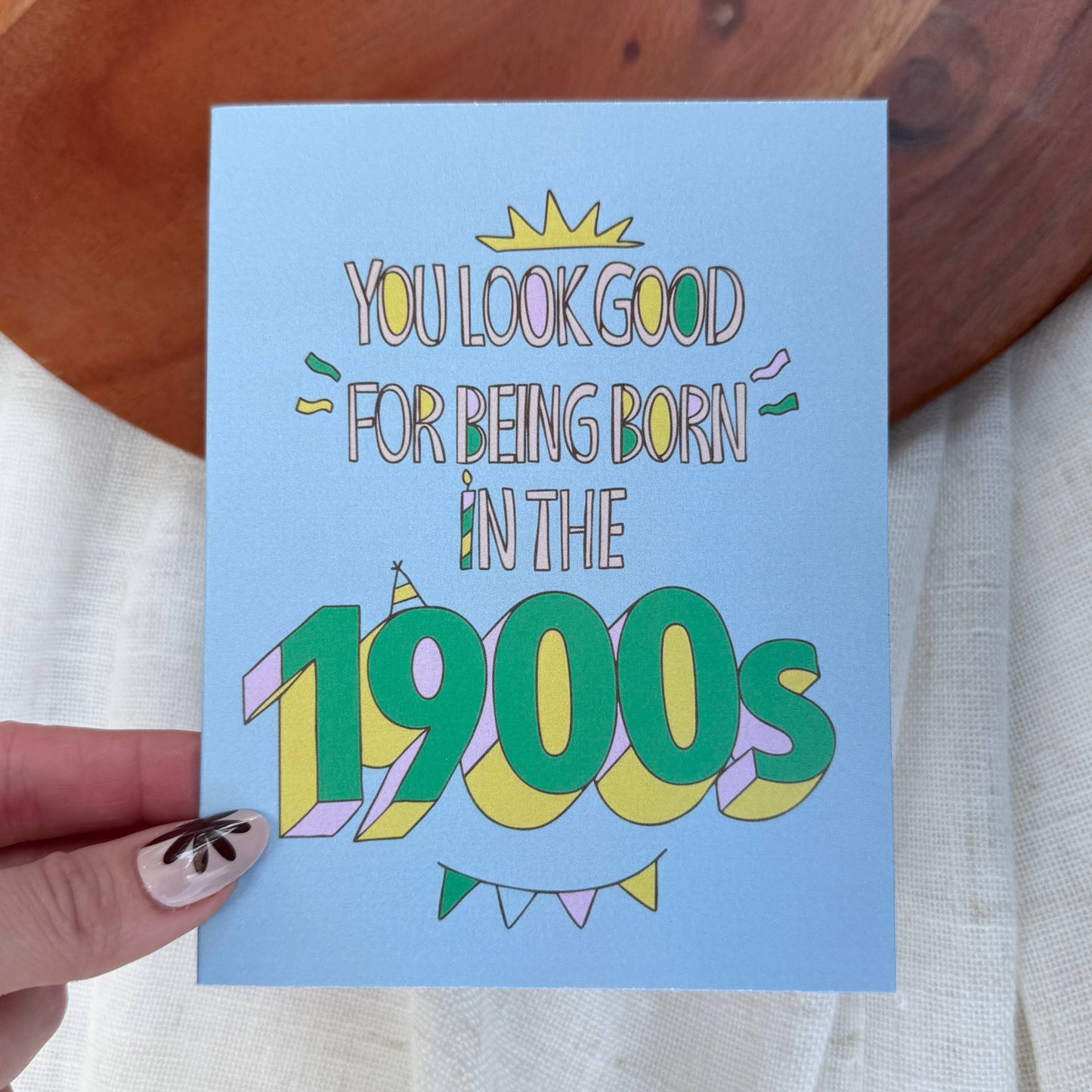"You look good for being born in the 1900s" Birthday Card